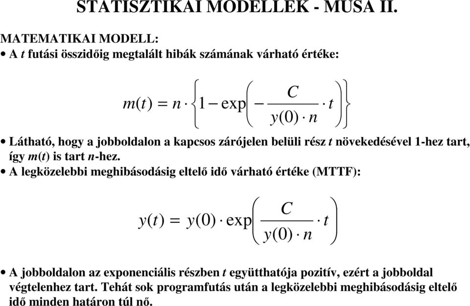 jobboldalon a kapcsos zárójelen belüli rész t növekedésével 1-hez tart, így m(t) is tart n-hez.