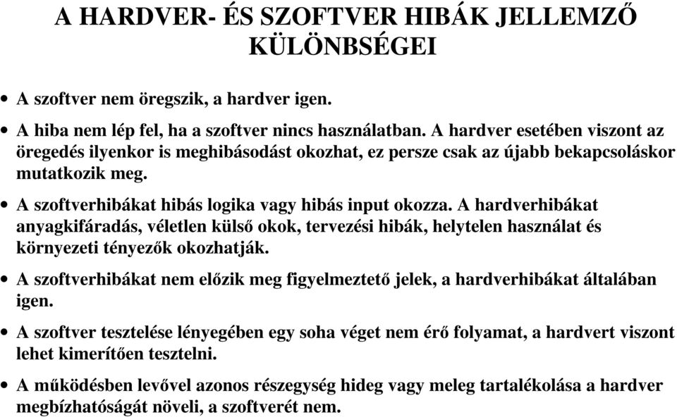 A hardverhibákat anyagkifáradás, véletlen külsı okok, tervezési hibák, helytelen használat és környezeti tényezık okozhatják.