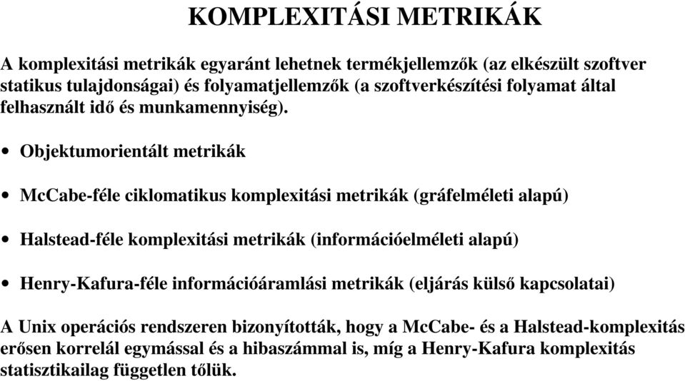 Objektumorientált metrikák McCabe-féle ciklomatikus komplexitási metrikák (gráfelméleti alapú) Halstead-féle komplexitási metrikák (információelméleti alapú)