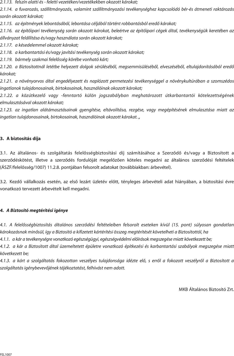 az építmények lebontásából, lebontása céljából történt robbantásból eredô károkat; 2.1.16.