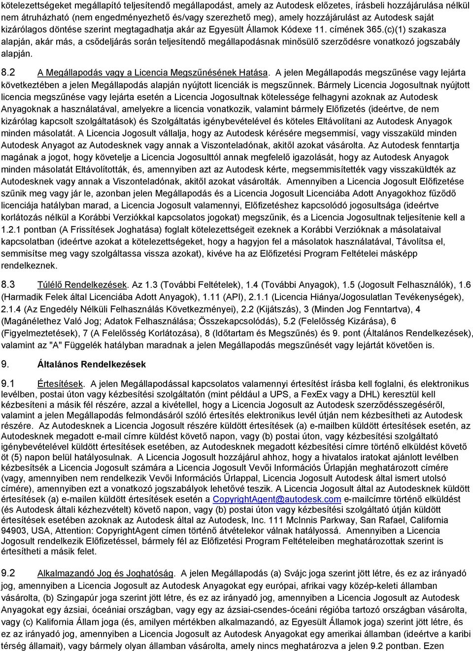 (c)(1) szakasza alapján, akár más, a csődeljárás során teljesítendő megállapodásnak minősülő szerződésre vonatkozó jogszabály alapján. 8.2 A Megállapodás vagy a Licencia Megszűnésének Hatása.