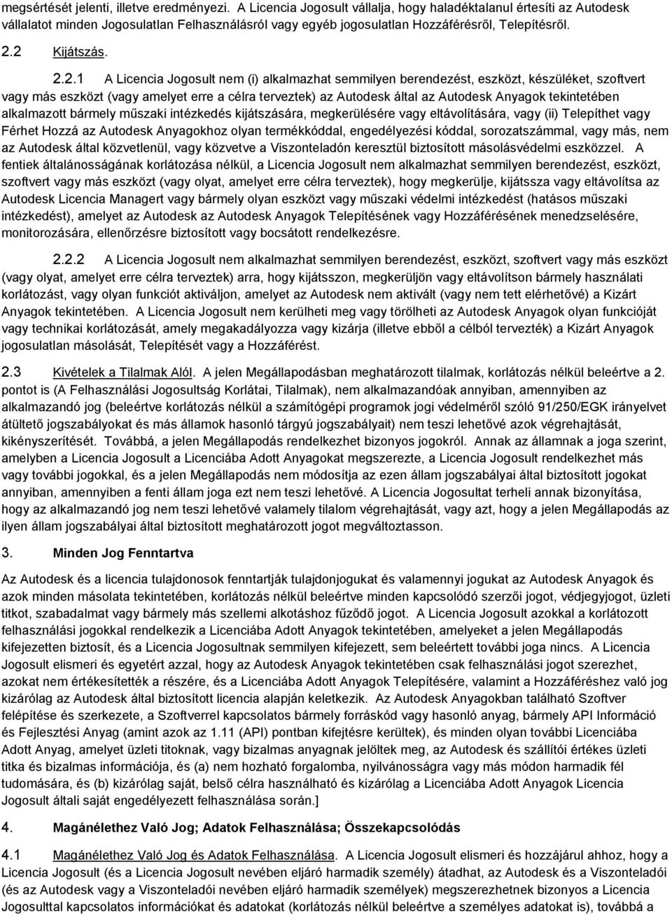 2 Kijátszás. 2.2.1 A Licencia Jogosult nem (i) alkalmazhat semmilyen berendezést, eszközt, készüléket, szoftvert vagy más eszközt (vagy amelyet erre a célra terveztek) az Autodesk által az Autodesk