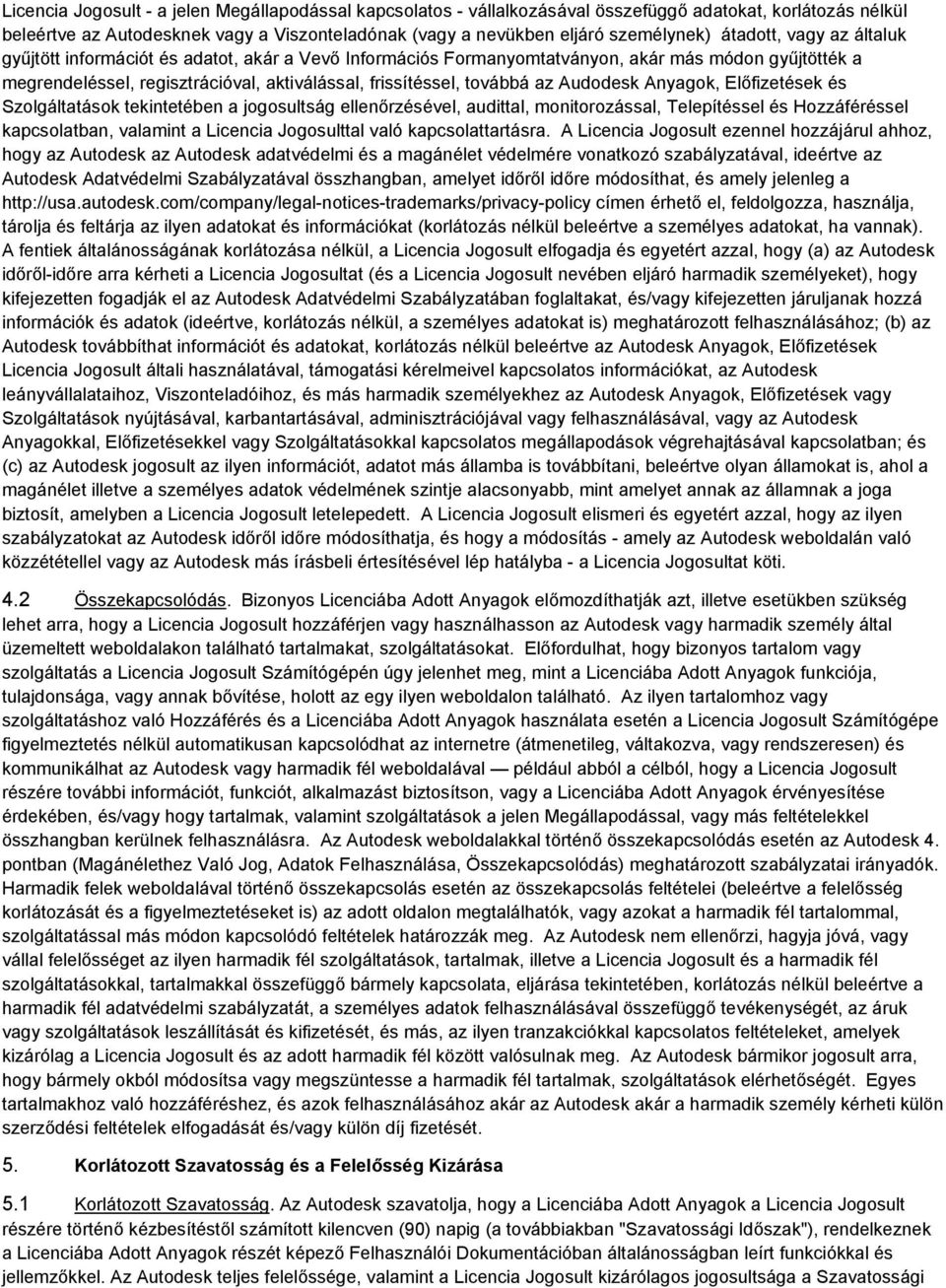 az Audodesk Anyagok, Előfizetések és Szolgáltatások tekintetében a jogosultság ellenőrzésével, audittal, monitorozással, Telepítéssel és Hozzáféréssel kapcsolatban, valamint a Licencia Jogosulttal