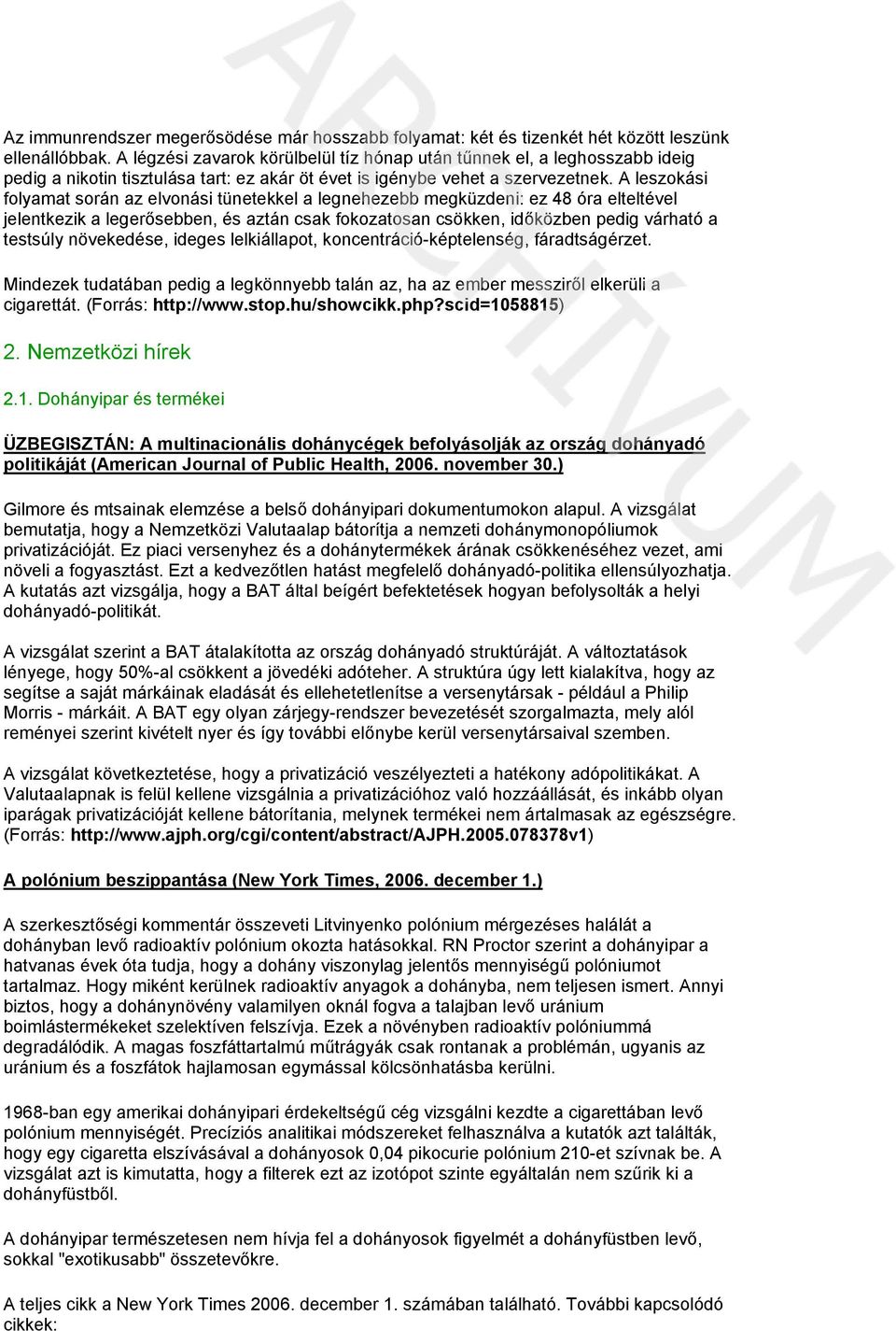 A leszokási folyamat során az elvonási tünetekkel a legnehezebb megküzdeni: ez 48 óra elteltével jelentkezik a legerősebben, és aztán csak fokozatosan csökken, időközben pedig várható a testsúly