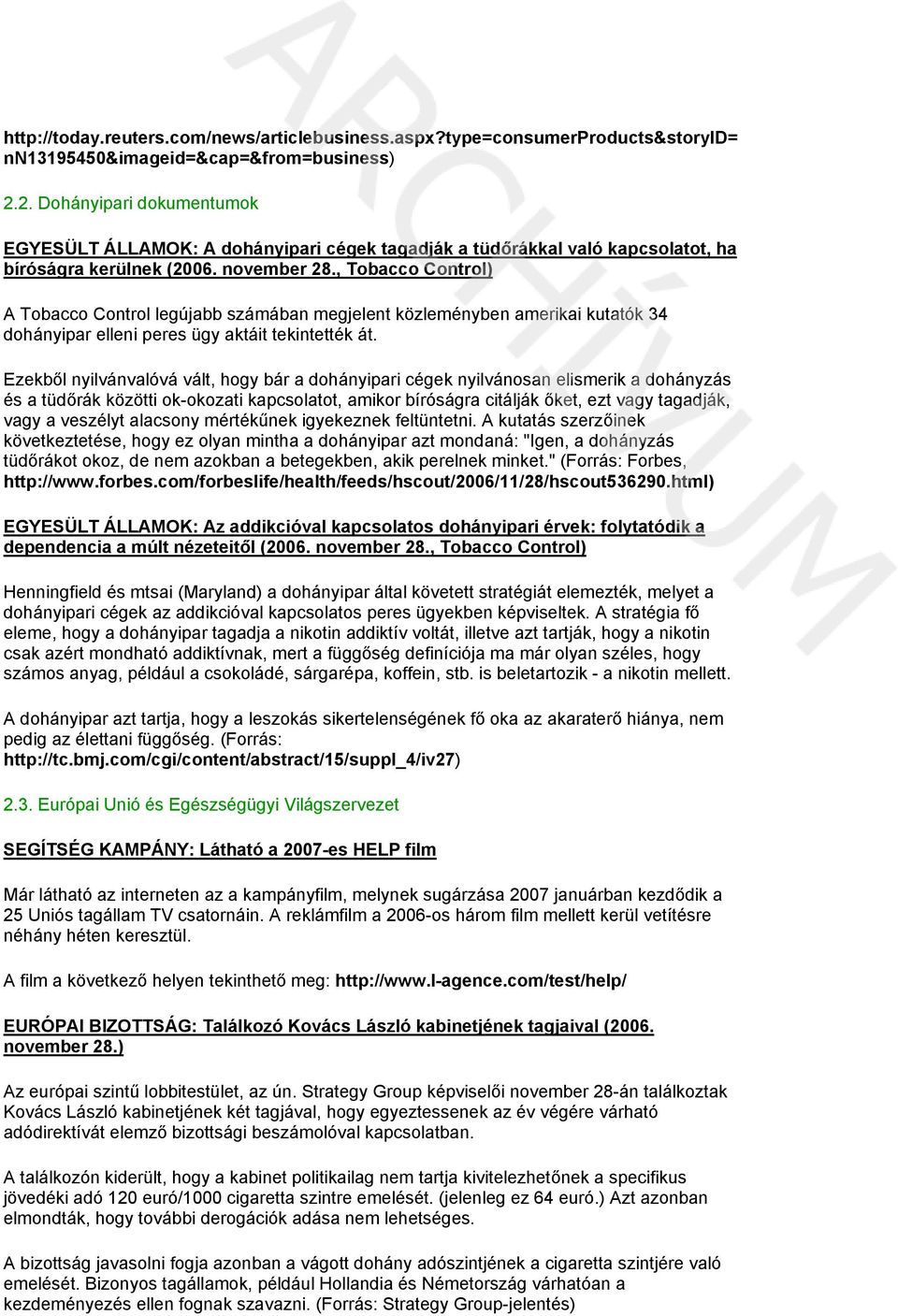 , Tobacco Control) A Tobacco Control legújabb számában megjelent közleményben amerikai kutatók 34 dohányipar elleni peres ügy aktáit tekintették át.