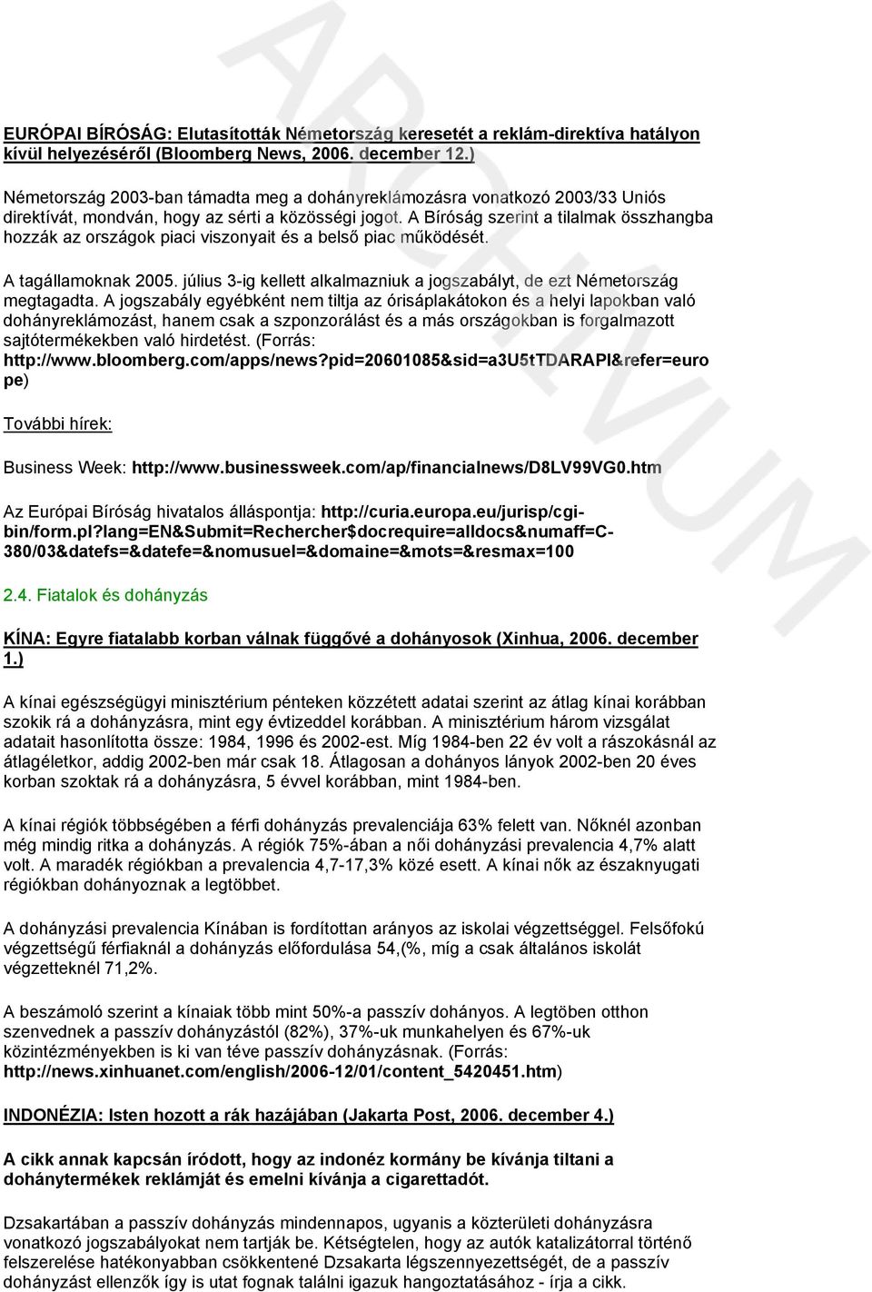 A Bíróság szerint a tilalmak összhangba hozzák az országok piaci viszonyait és a belső piac működését. A tagállamoknak 2005.