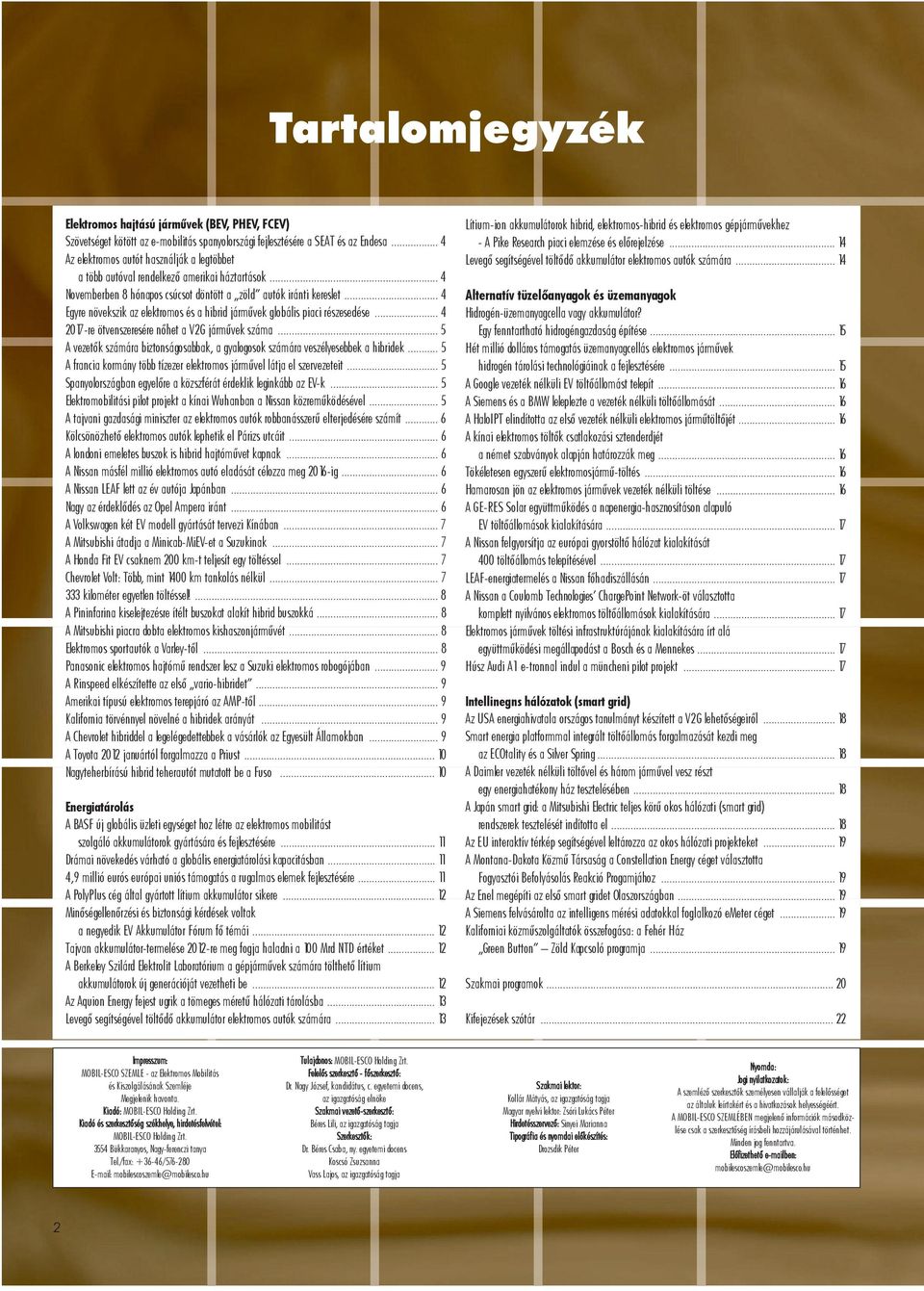 .. 4 Egyre növekszik az elektromos és a hibrid járművek globális piaci részesedése... 4 2017-re ötvenszeresére nőhet a V2G járművek száma.
