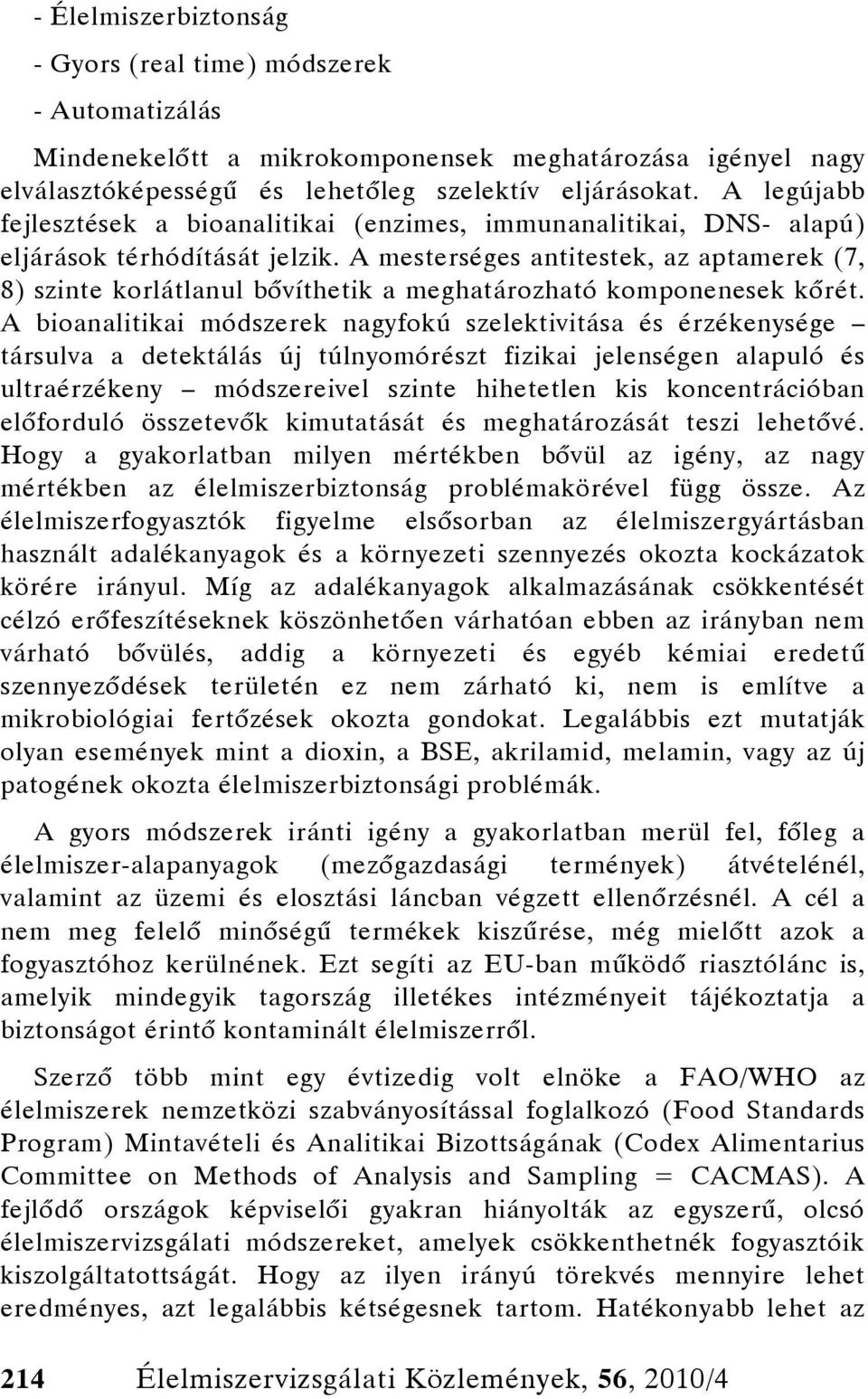 A mesterséges antitestek, az aptamerek (7, 8) szinte korlátlanul bővíthetik a meghatározható komponenesek kőrét.