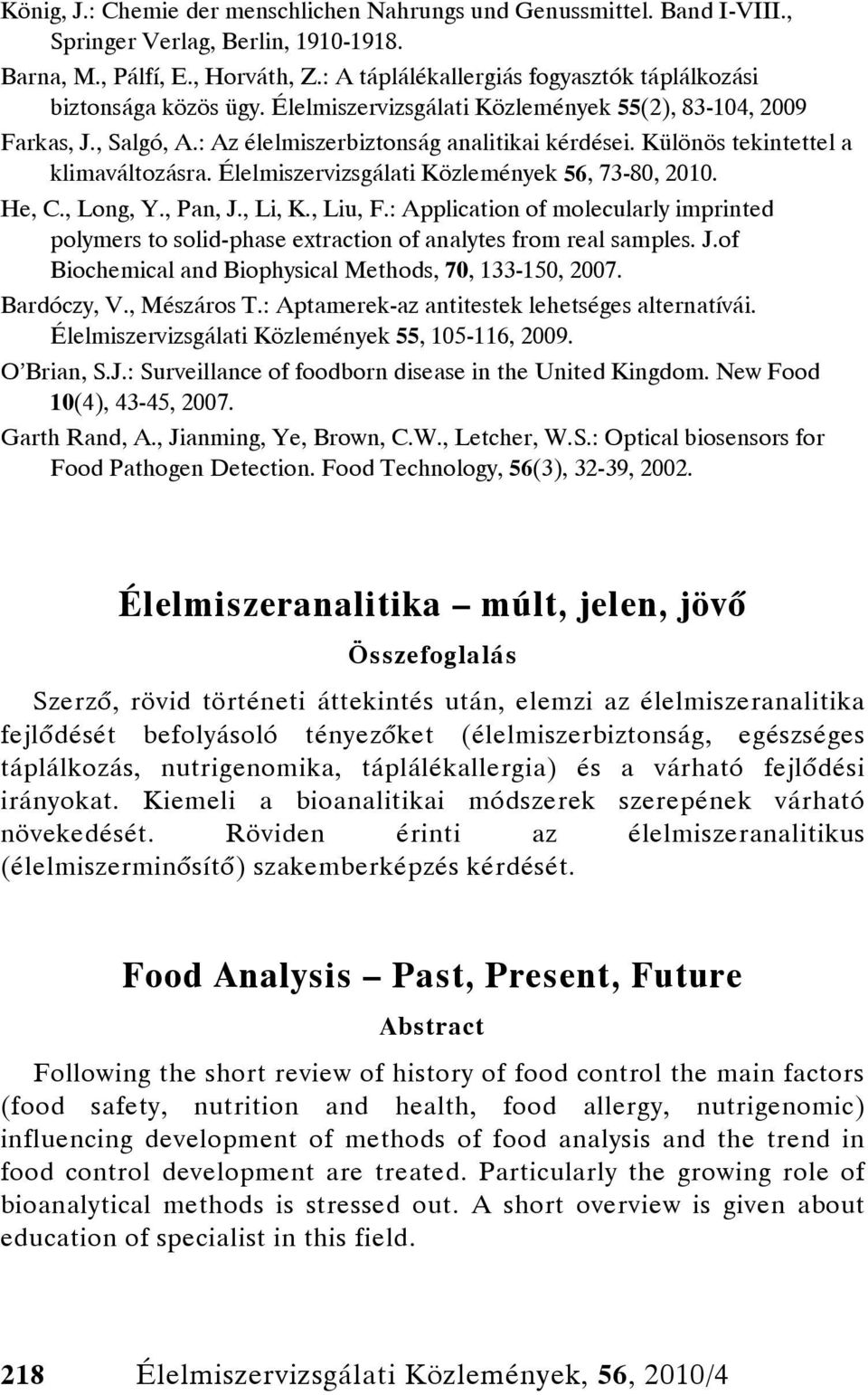 Különös tekintettel a klimaváltozásra. Élelmiszervizsgálati Közlemények 56, 73-80, 2010. He, C., Long, Y., Pan, J., Li, K., Liu, F.