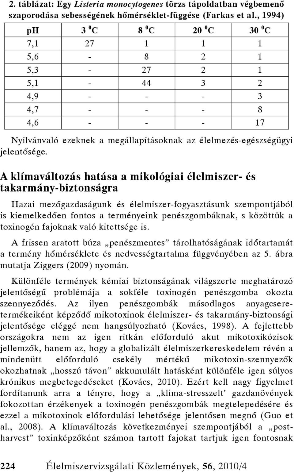 A klímaváltozás hatása a mikológiai élelmiszer- és takarmány-biztonságra Hazai mezőgazdaságunk és élelmiszer-fogyasztásunk szempontjából is kiemelkedően fontos a terményeink penészgombáknak, s