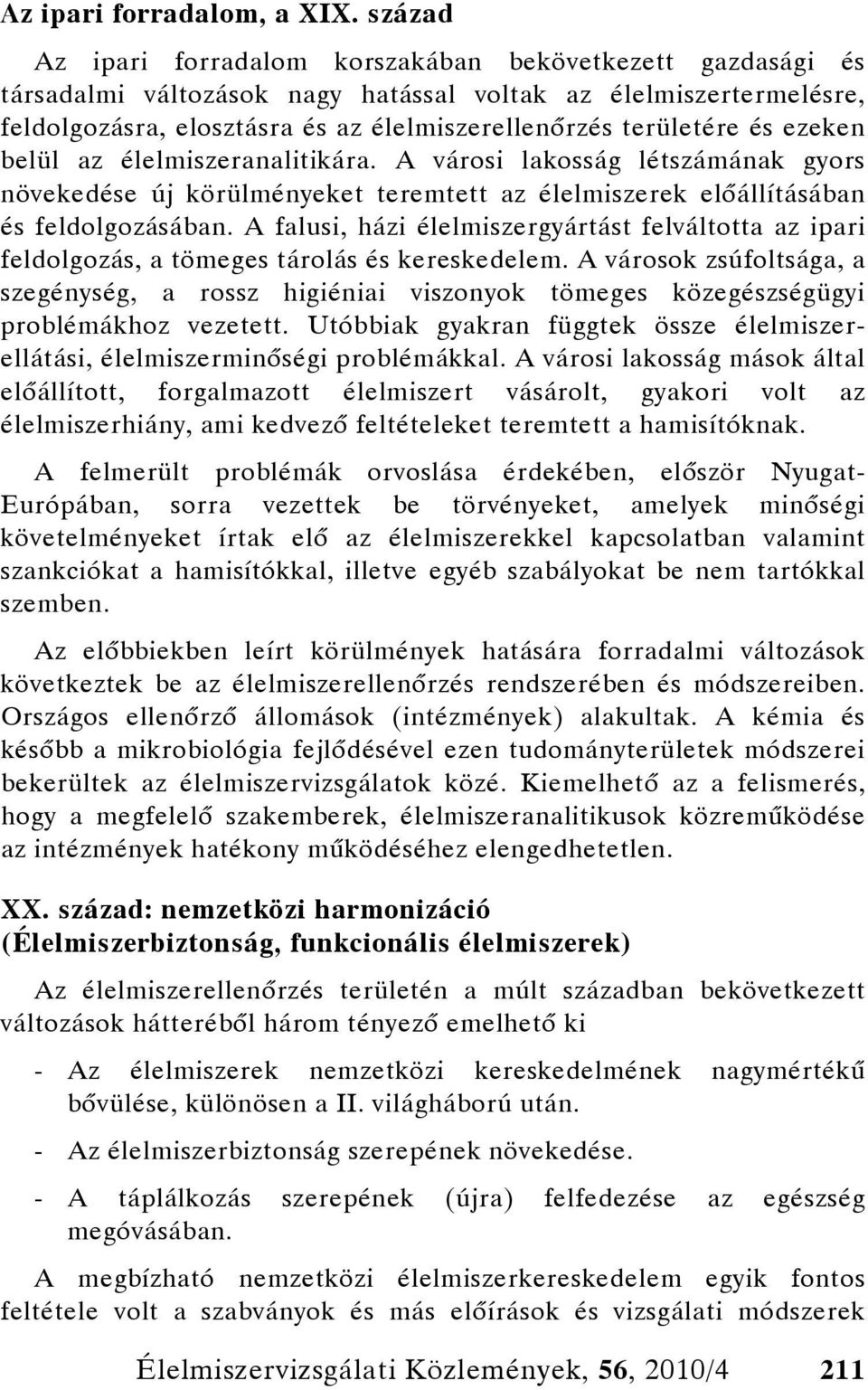 és ezeken belül az élelmiszeranalitikára. A városi lakosság létszámának gyors növekedése új körülményeket teremtett az élelmiszerek előállításában és feldolgozásában.