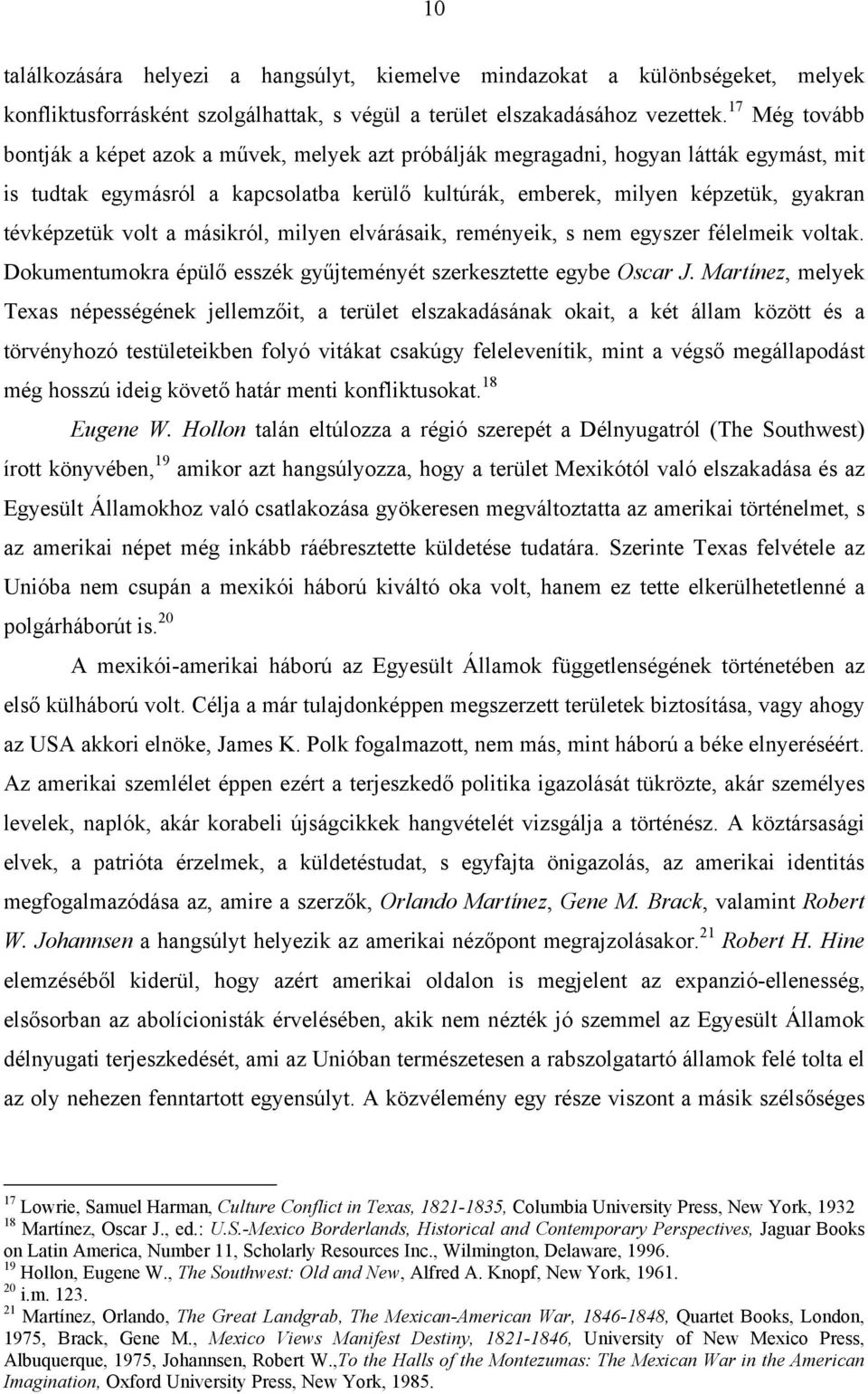 tévképzetük volt a másikról, milyen elvárásaik, reményeik, s nem egyszer félelmeik voltak. Dokumentumokra épülő esszék gyűjteményét szerkesztette egybe Oscar J.