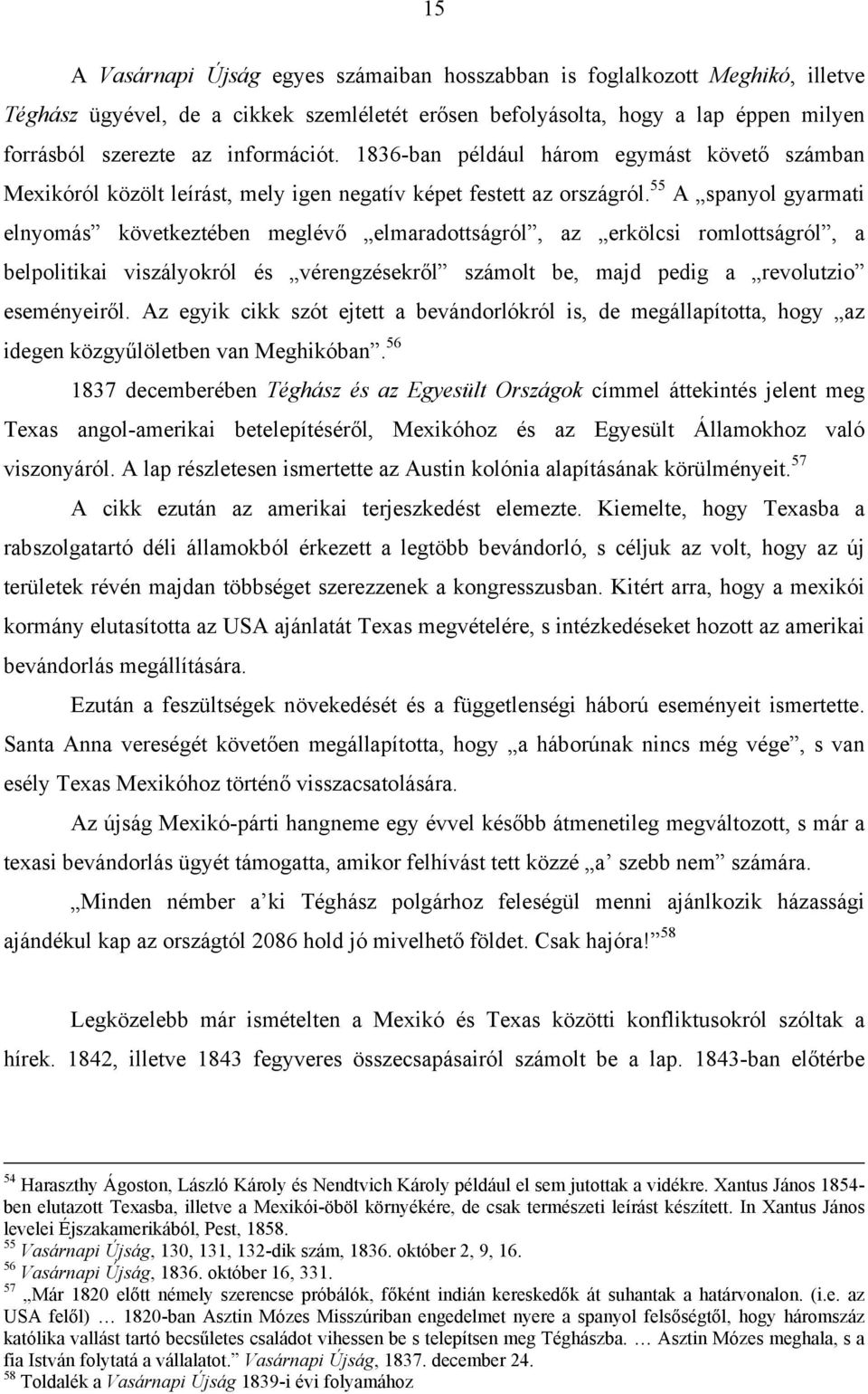 55 A spanyol gyarmati elnyomás következtében meglévő elmaradottságról, az erkölcsi romlottságról, a belpolitikai viszályokról és vérengzésekről számolt be, majd pedig a revolutzio eseményeiről.