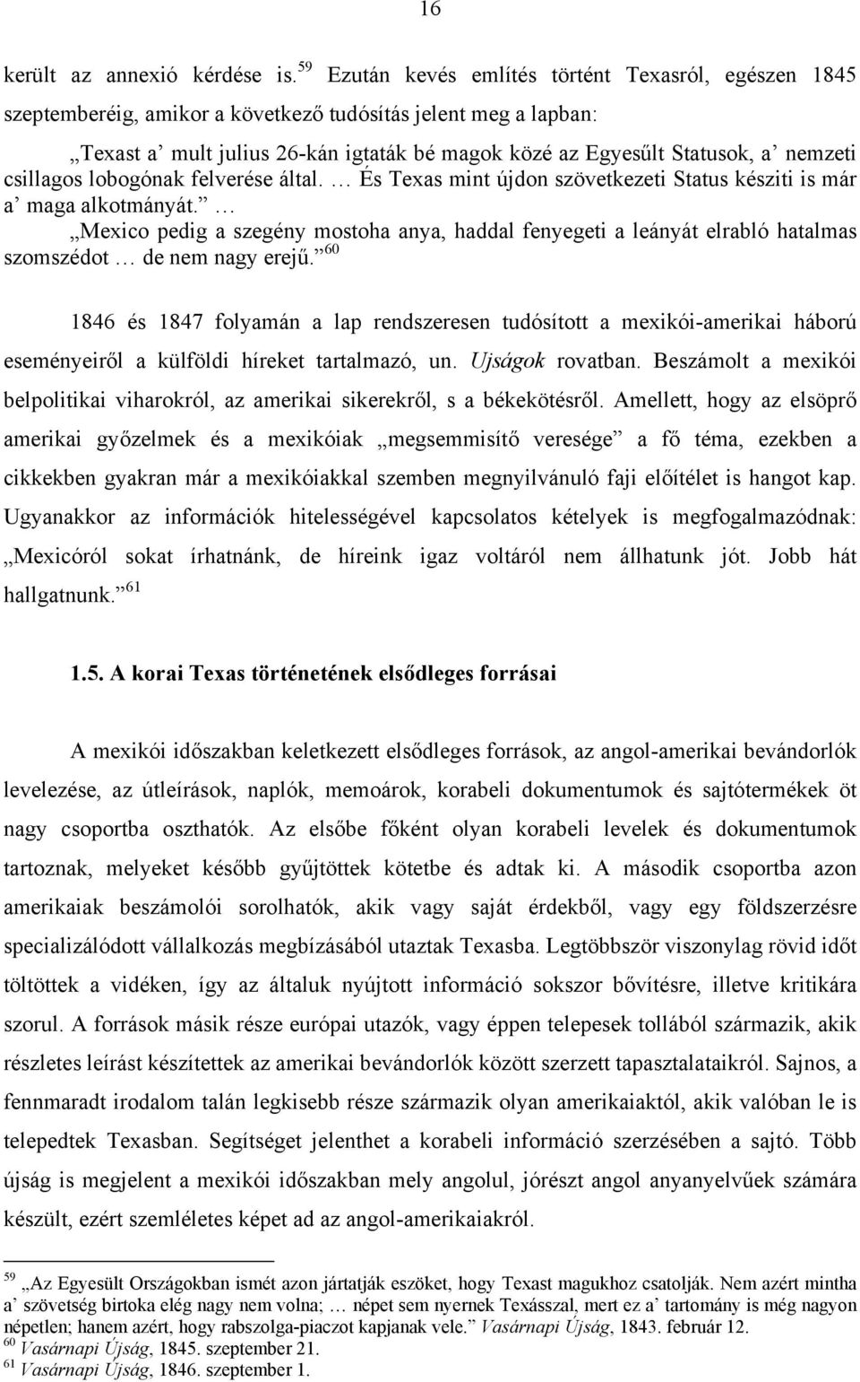 nemzeti csillagos lobogónak felverése által. És Texas mint újdon szövetkezeti Status késziti is már a maga alkotmányát.