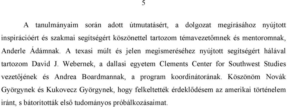 Webernek, a dallasi egyetem Clements Center for Southwest Studies vezetőjének és Andrea Boardmannak, a program koordinátorának.