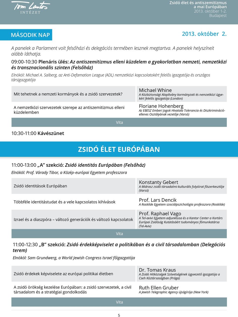 Salberg, az Anti-Defamation League (ADL) nemzetközi kapcsolatokért felelős igazgatója és országos társigazgatója Mit tehetnek a nemzeti kormányok és a zsidó szervezetek?