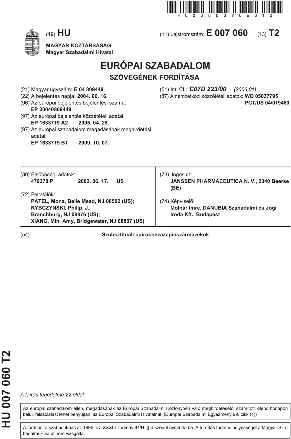 (96) Az európai bejelentés bejelentési száma: EP 0809449 (97) Az európai bejelentés közzétételi adatai: EP 1633719 A2 0. 04. 28.