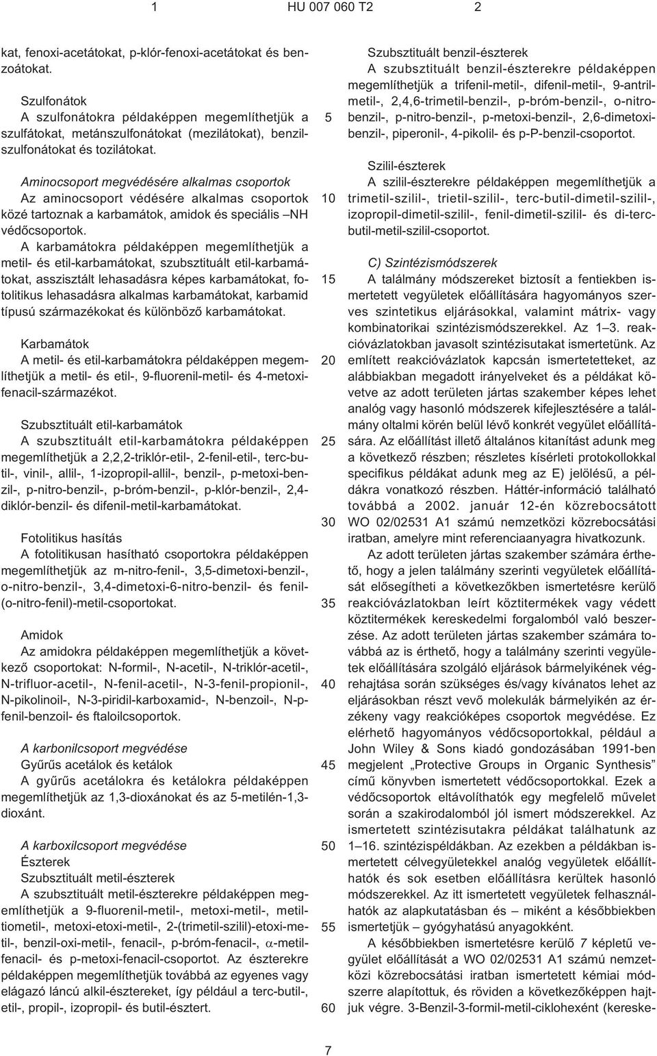 Aminocsoport megvédésére alkalmas csoportok Az aminocsoport védésére alkalmas csoportok közé tartoznak a karbamátok, amidok és speciális NH védõcsoportok.