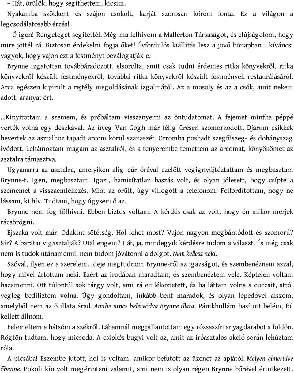 Évfordulós kiállítás lesz a jövő hónapban kíváncsi vag yok, hog y vajon ezt a festményt beválog atják-e.