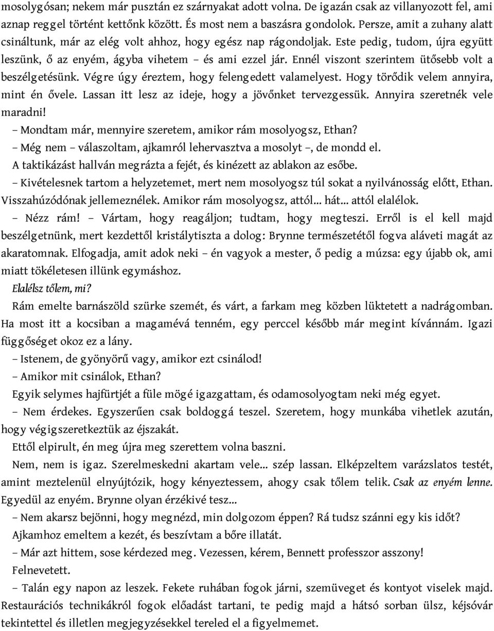 Ennél viszont szerintem ütősebb volt a beszélg etésünk. Vég re úg y éreztem, hog y feleng edett valamelyest. Hog y törődik velem annyira, mint én ővele.