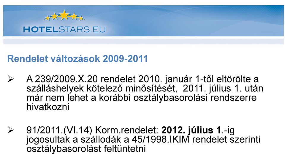 után már nem lehet a korábbi osztálybasorolási rendszerre hivatkozni 91/2011.(VI.