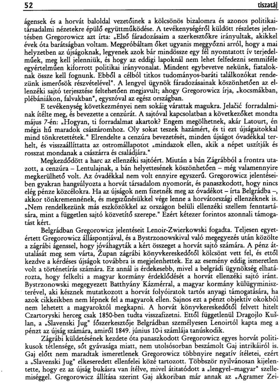 Megpróbáltam 6ket ugyanis meggy6zni arról, hogy a mai helyzetben az újságoknak, legyenek azok bár mindössze egy fél nyomtatott ív terjedelm{íek, meg kell jelenniük, és hogy az eddigi lapoknál nem