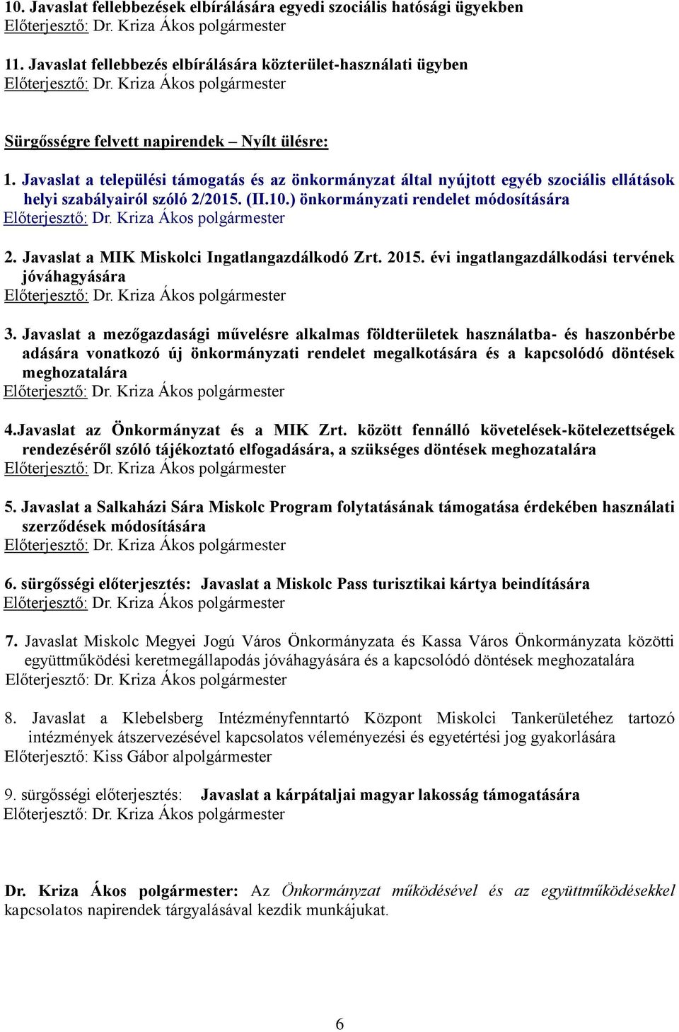 Javaslat a települési támogatás és az önkormányzat által nyújtott egyéb szociális ellátások helyi szabályairól szóló 2/2015. (II.10.) önkormányzati rendelet módosítására Előterjesztő: Dr.