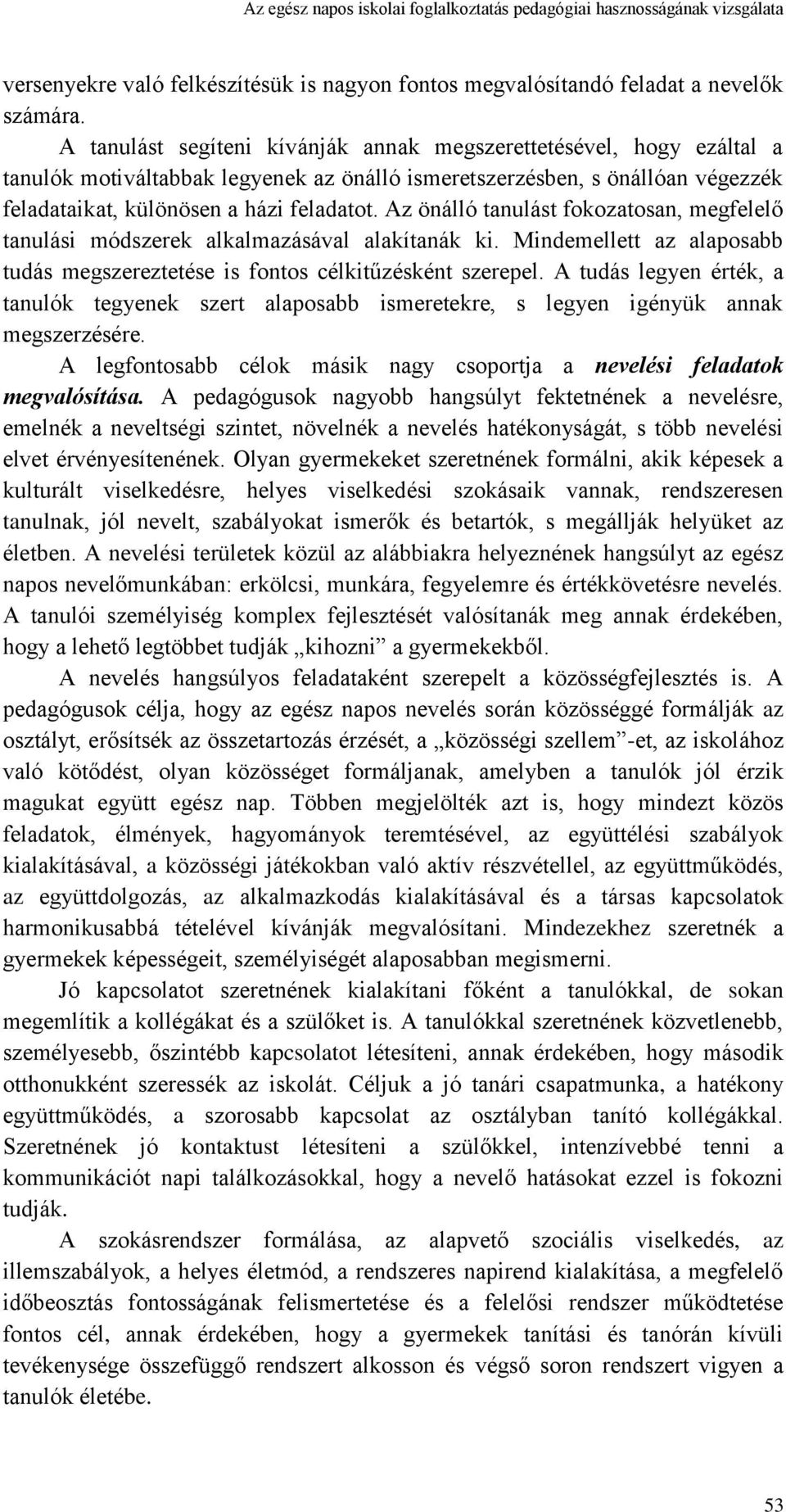 Az önálló tanulást fokozatosan, megfelelő tanulási módszerek alkalmazásával alakítanák ki. Mindemellett az alaposabb tudás megszereztetése is fontos célkitűzésként szerepel.