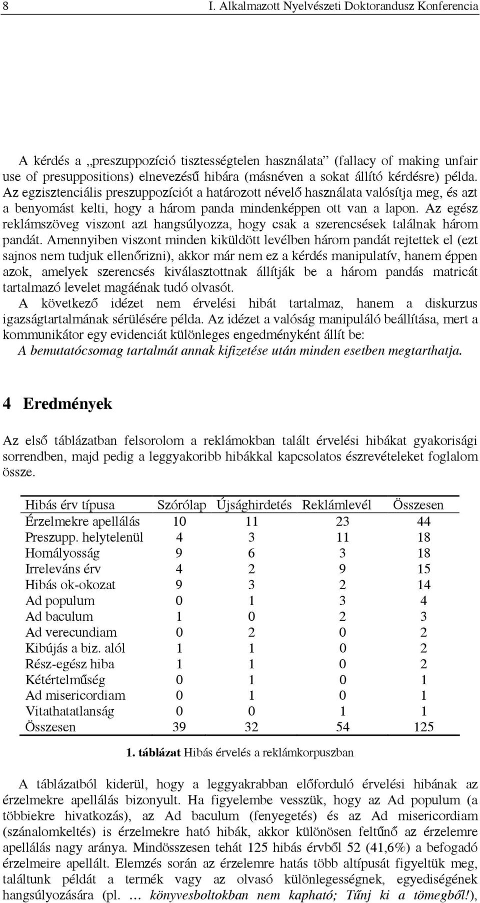 Az egész reklámszöveg viszont azt hangsúlyozza, hogy csak a szerencsések találnak három pandát.