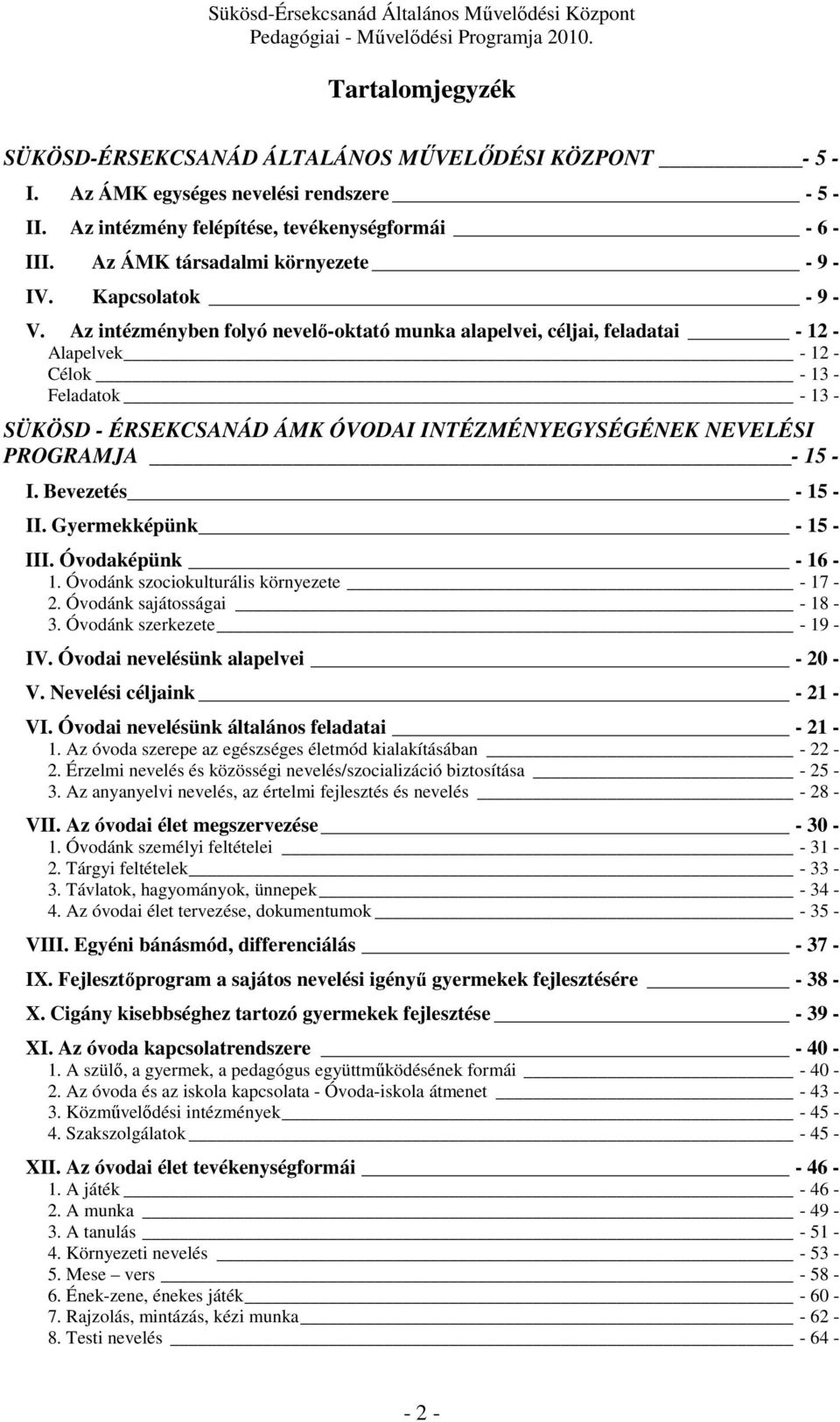 Az intézményben folyó nevelő-oktató munka alapelvei, céljai, feladatai - 12 - Alapelvek - 12 - Célok - 13 - Feladatok - 13 - SÜKÖSD - ÉRSEKCSANÁD ÁMK ÓVODAI INTÉZMÉNYEGYSÉGÉNEK NEVELÉSI PROGRAMJA -