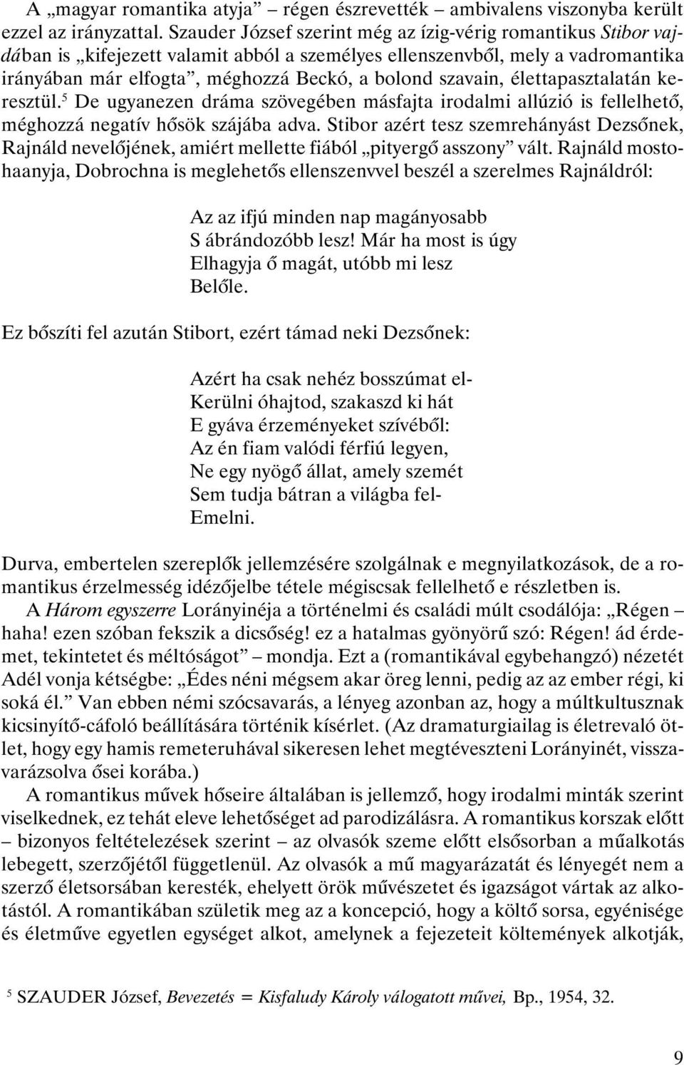 élettapasztalatán keresztül. 5 De ugyanezen dráma szövegében másfajta irodalmi allúzió is fellelhetõ, méghozzá negatív hõsök szájába adva.