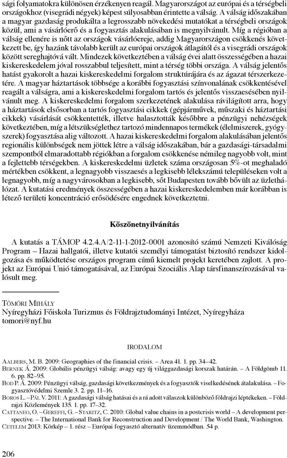 Míg a régióban a válság ellenére is nőtt az országok vásárlóereje, addig Magyarországon csökkenés következett be, így hazánk távolabb került az európai országok átlagától és a visegrádi országok