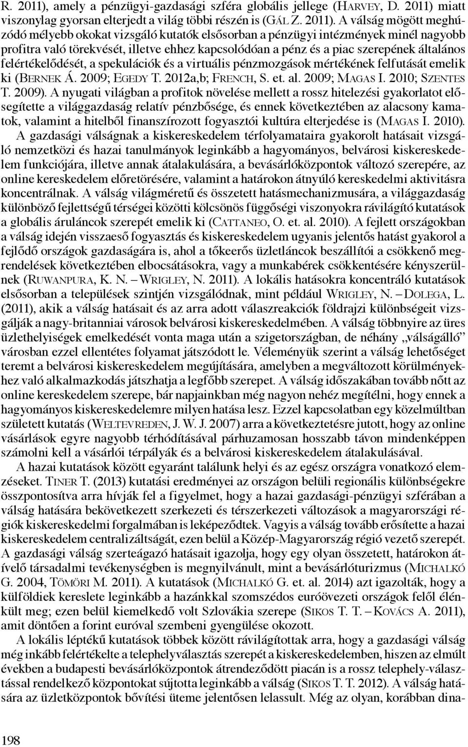 miatt viszonylag gyorsan elterjedt a világ többi részén is (Gál Z. 2011).