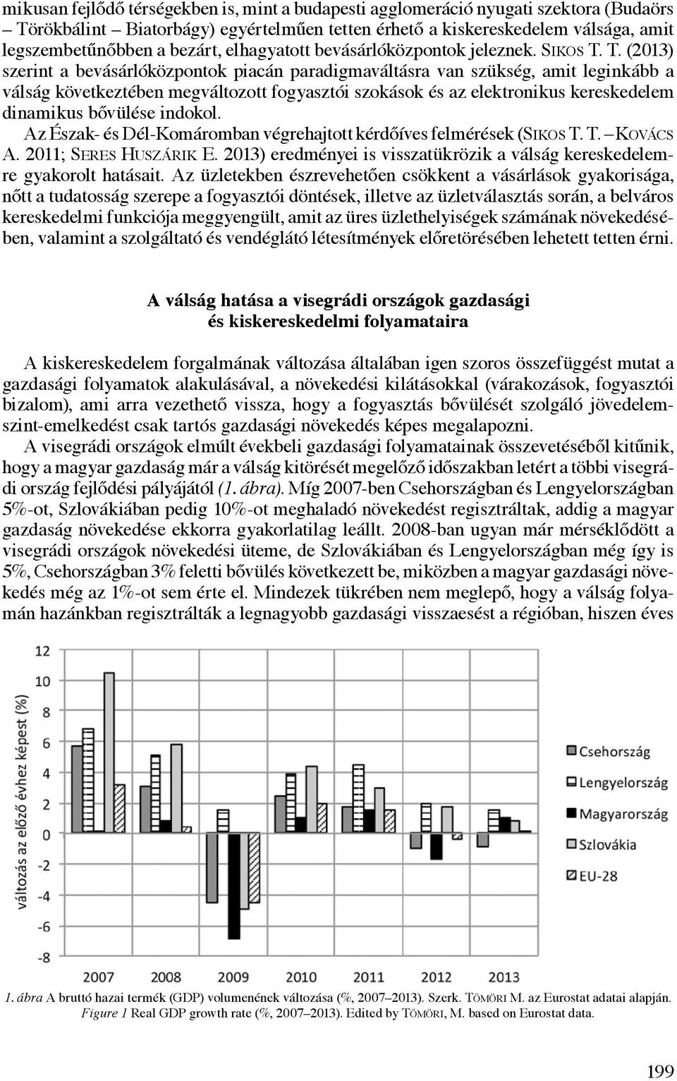 T. (2013) szerint a bevásárlóközpontok piacán paradigmaváltásra van szükség, amit leginkább a válság következtében megváltozott fogyasztói szokások és az elektronikus kereskedelem dinamikus bővülése