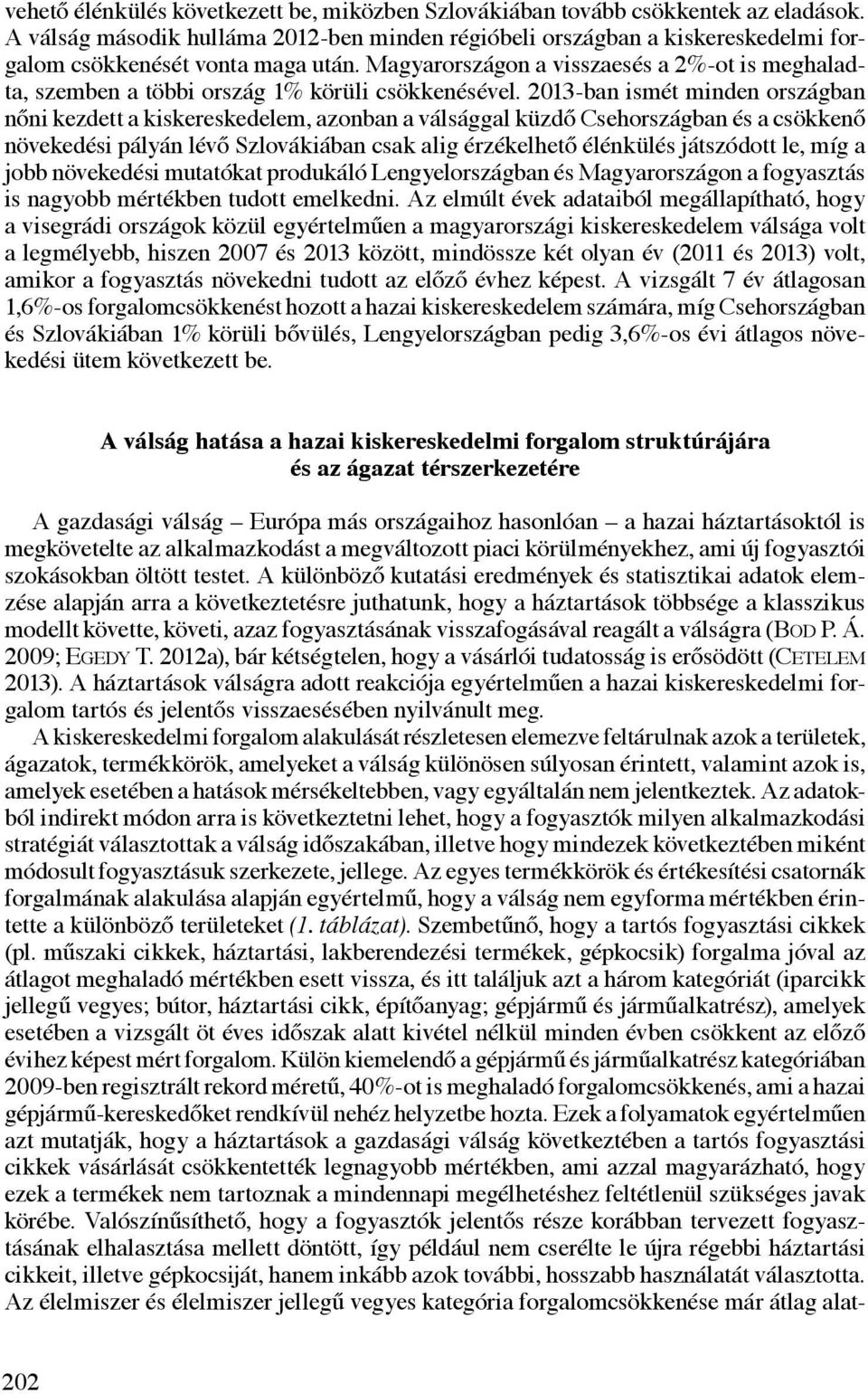 Magyarországon a visszaesés a 2%-ot is meghaladta, szemben a többi ország 1% körüli csökkenésével.