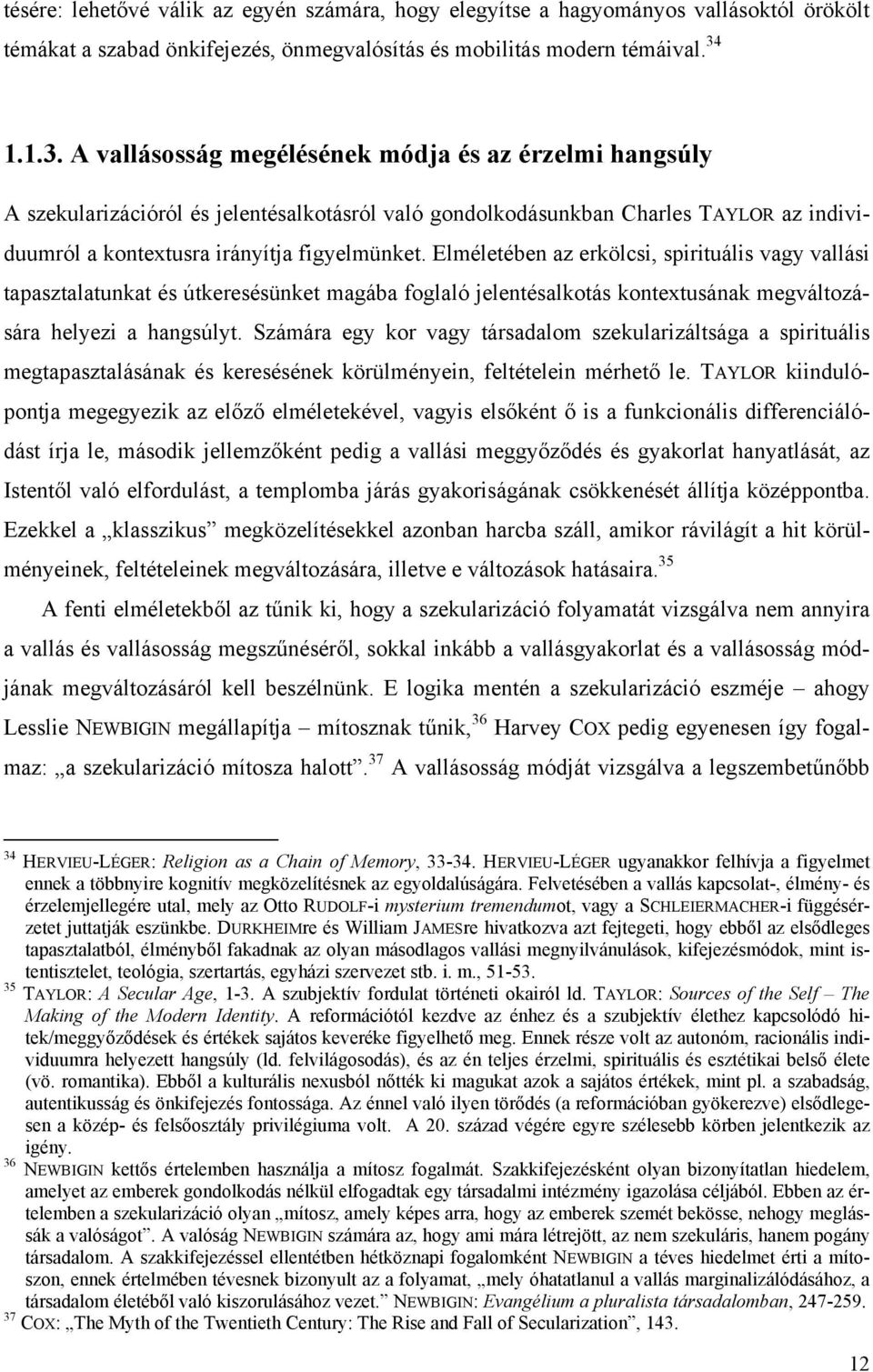 Elméletében az erkölcsi, spirituális vagy vallási tapasztalatunkat és útkeresésünket magába foglaló jelentésalkotás kontextusának megváltozására helyezi a hangsúlyt.