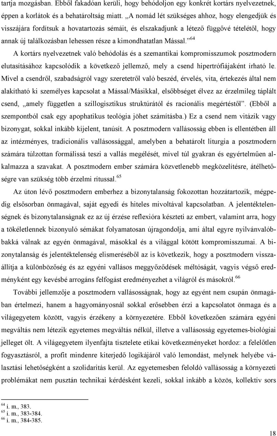 Mással. 64 A kortárs nyelvezetnek való behódolás és a szemantikai kompromisszumok posztmodern elutasításához kapcsolódik a következő jellemző, mely a csend hipertrófiájaként írható le.