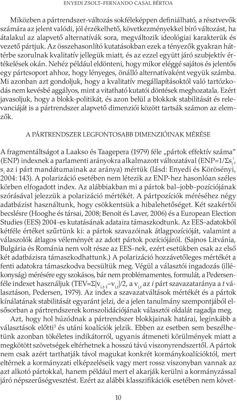 Az összehasonlító kutatásokban ezek a tényezők gyakran háttérbe szorulnak kvalitatív jellegük miatt, és az ezzel együtt járó szubjektív értékelések okán.