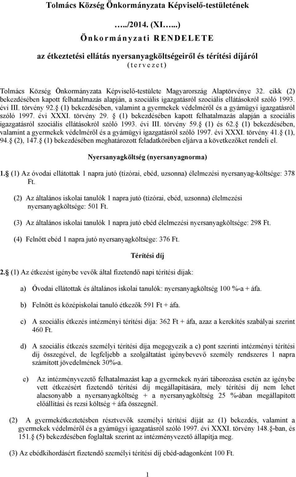cikk (2) bekezdésében kapott felhatalmazás alapján, a szociális igazgatásról szociális ellátásokról szóló 1993. évi III. törvény 92.