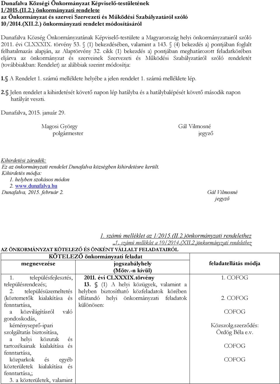 évi CLXXXIX. törvény 53. (1) bekezdésében, valamint a 143. (4) bekezdés a) pontjában foglalt felhatalmazás alapján, az Alaptörvény 32.