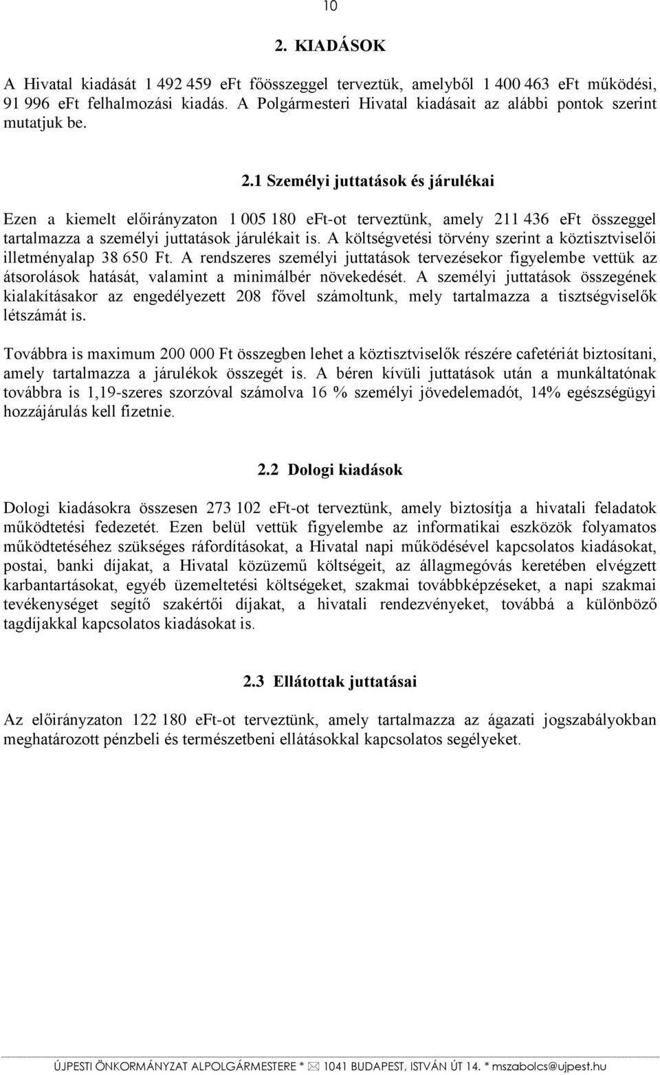 1 Személyi juttatások és járulékai Ezen a kiemelt előirányzaton 1 005 180 eft-ot terveztünk, amely 211 436 eft összeggel tartalmazza a személyi juttatások járulékait is.