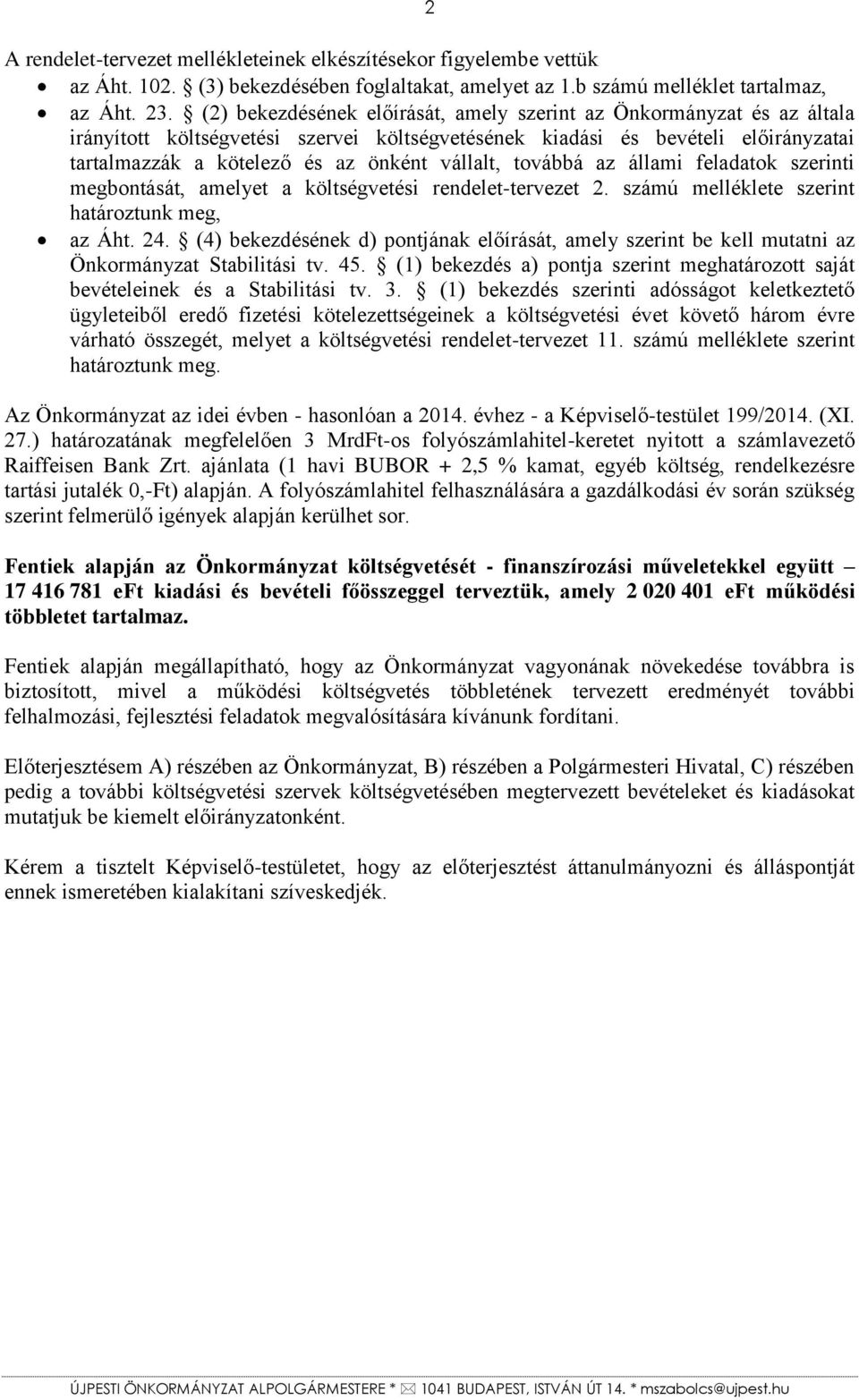 vállalt, továbbá az állami feladatok szerinti megbontását, amelyet a költségvetési rendelet-tervezet 2. számú melléklete szerint határoztunk meg, az Áht. 24.