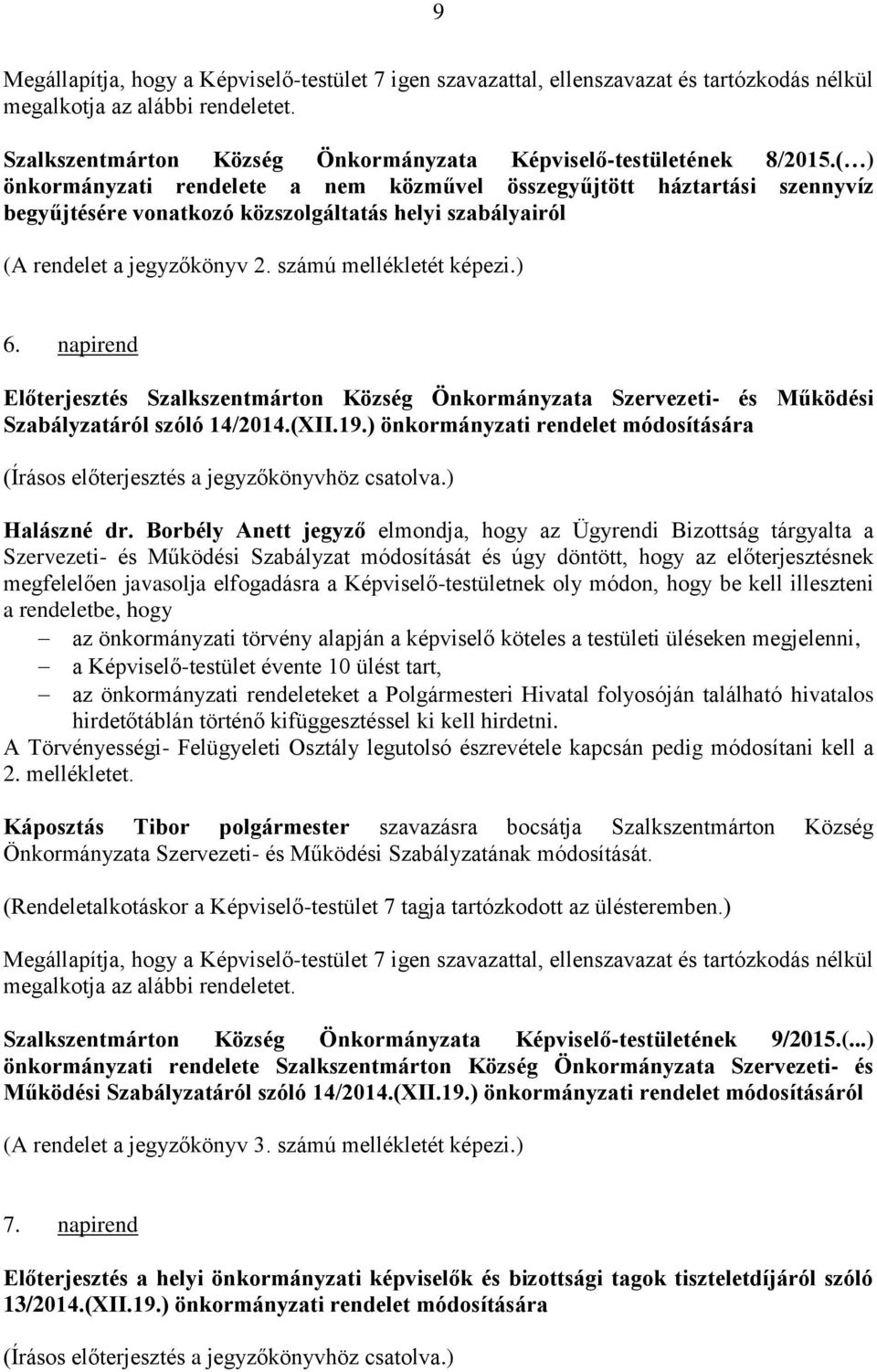 napirend Előterjesztés Szervezeti- és Működési Szabályzatáról szóló 14/2014.(XII.19.) önkormányzati rendelet módosítására (Írásos előterjesztés a jegyzőkönyvhöz csatolva.) Halászné dr.