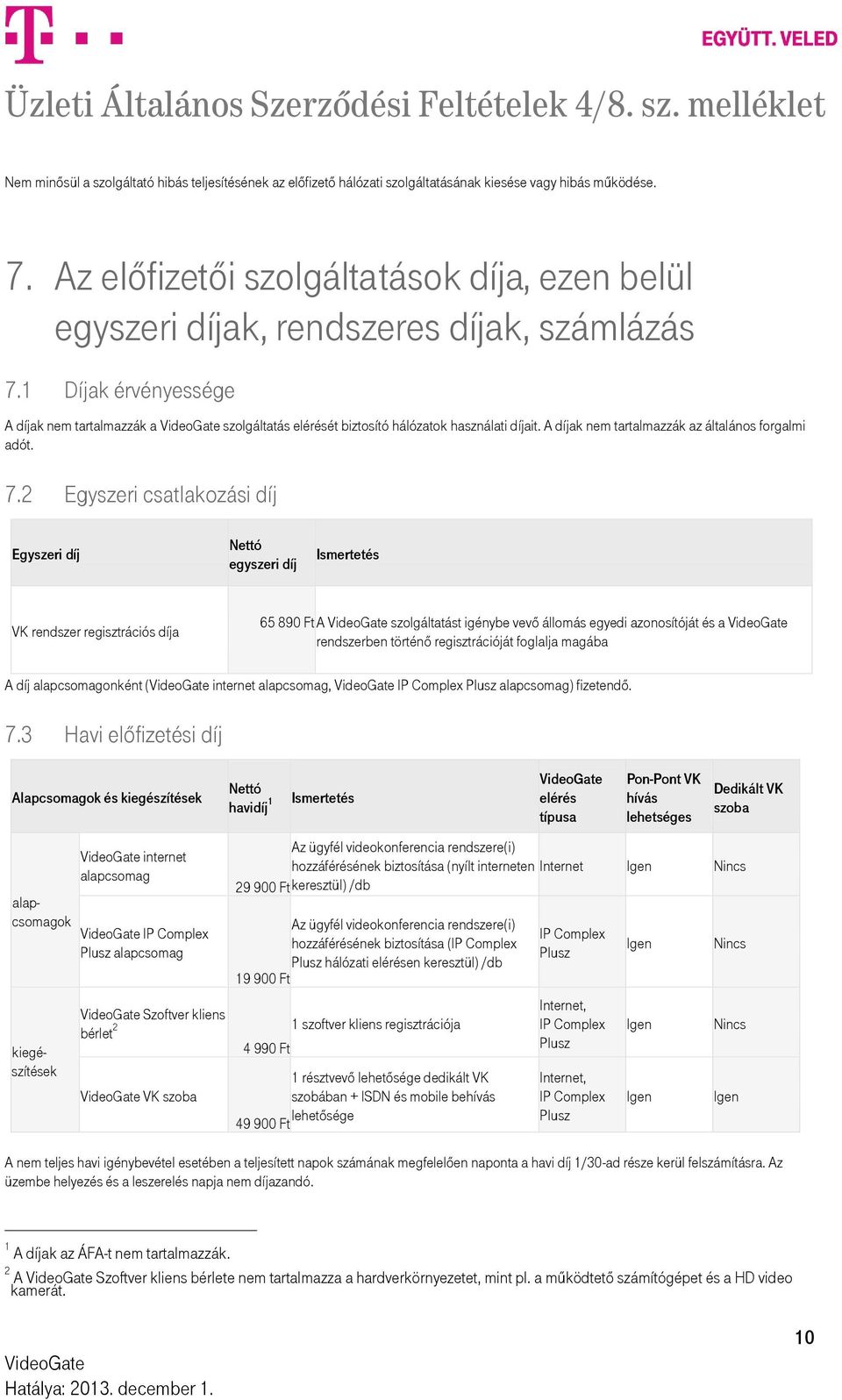 A díjak nem tartalmazzák az általános forgalmi adót. 7.