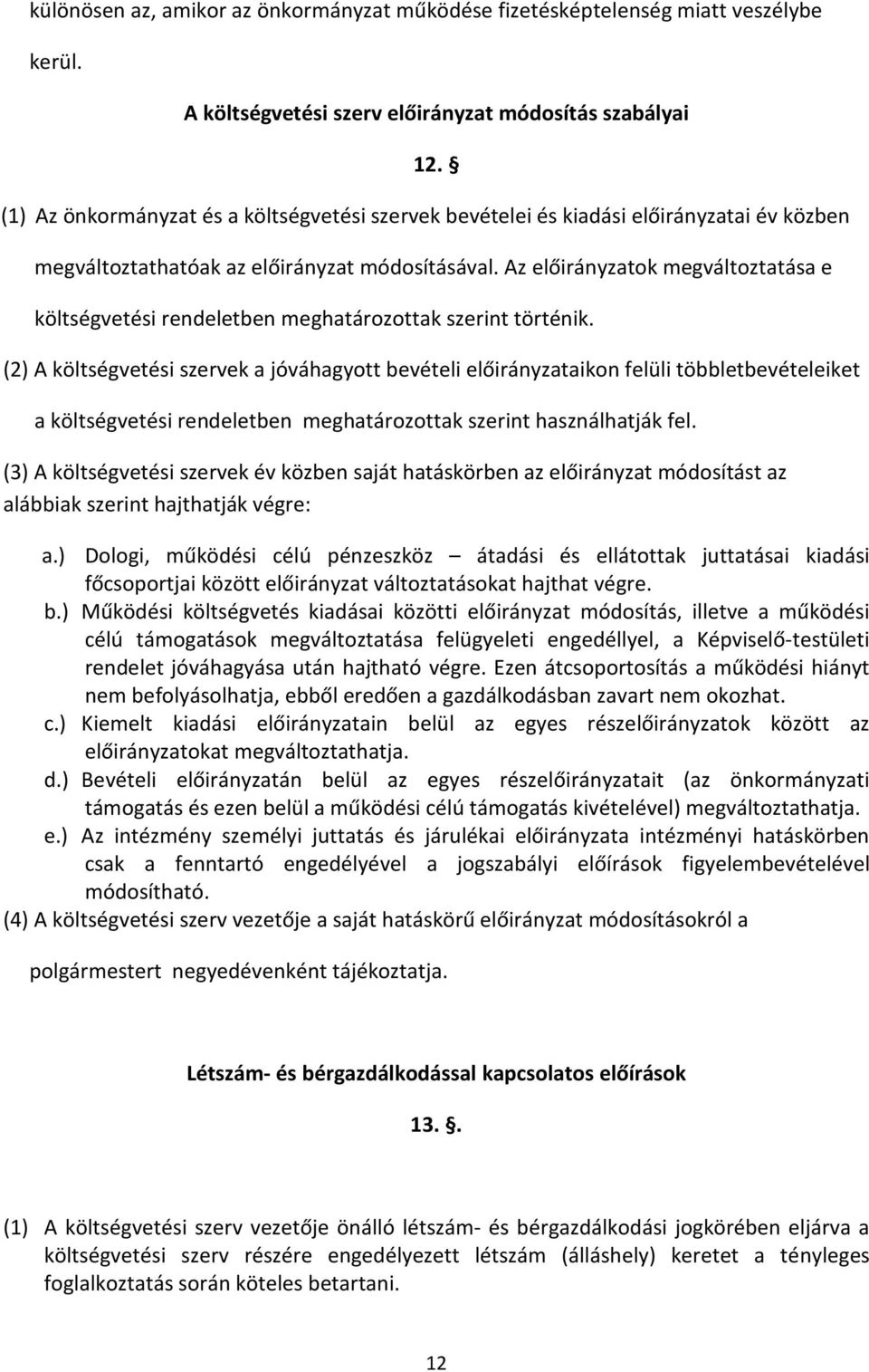 Az előirányzatok megváltoztatása e költségvetési rendeletben meghatározottak szerint történik.