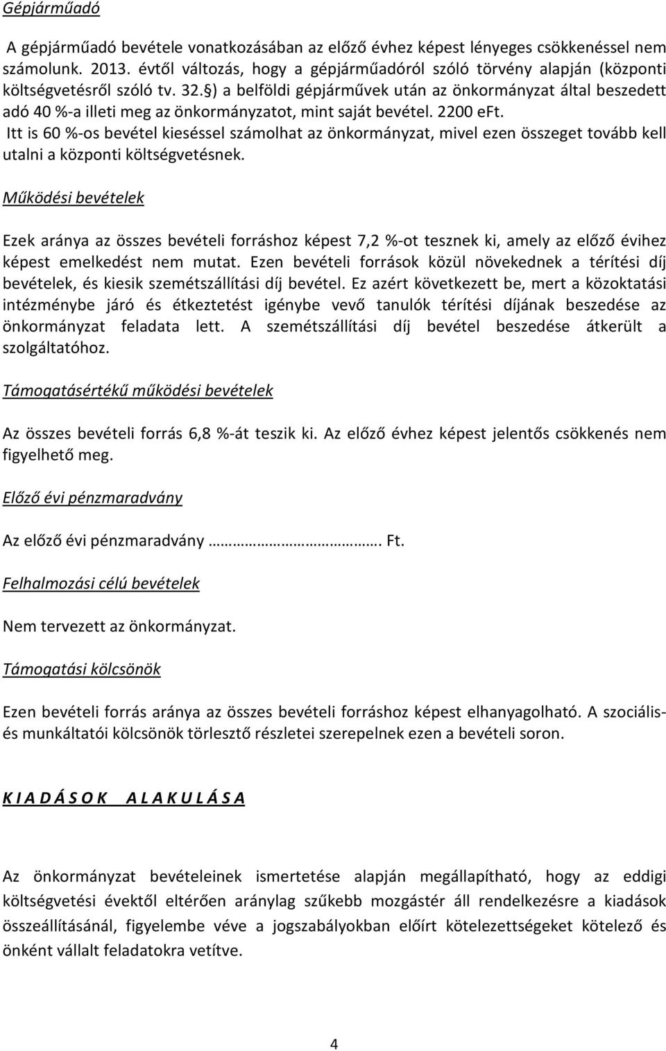 ) a belföldi gépjárművek után az önkormányzat által beszedett adó 40 %-a illeti meg az önkormányzatot, mint saját bevétel. 2200 eft.