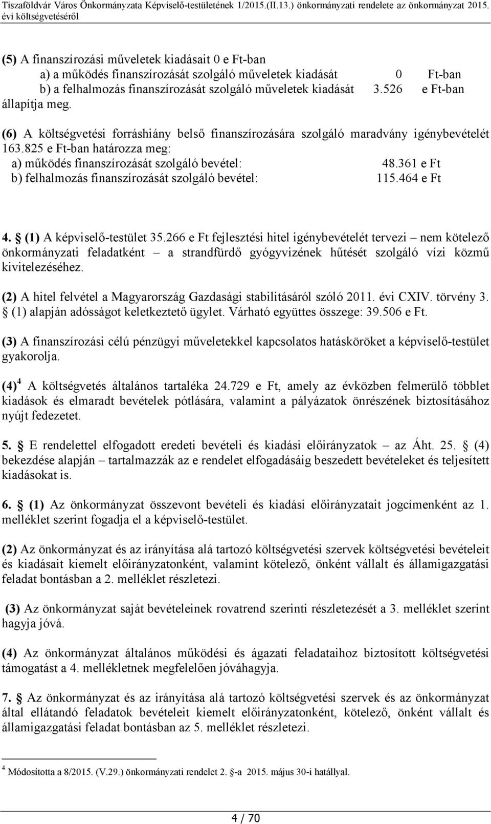 361 e Ft b) felhalmozás finanszírozását szolgáló bevétel: 115.464 e Ft 4. (1) A képviselő-testület 35.