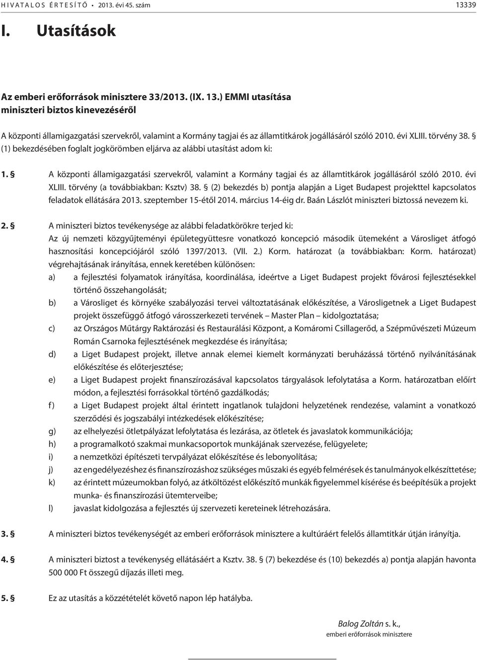 A központi államigazgatási szervekről, valamint a Kormány tagjai és az államtitkárok jogállásáról szóló 2010. évi XLIII. törvény (a továbbiakban: Ksztv) 38.