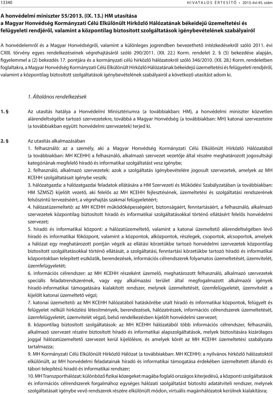 szabályairól A honvédelemről és a Magyar Honvédségről, valamint a különleges jogrendben bevezethető intézkedésekről szóló 2011. évi CXIII.