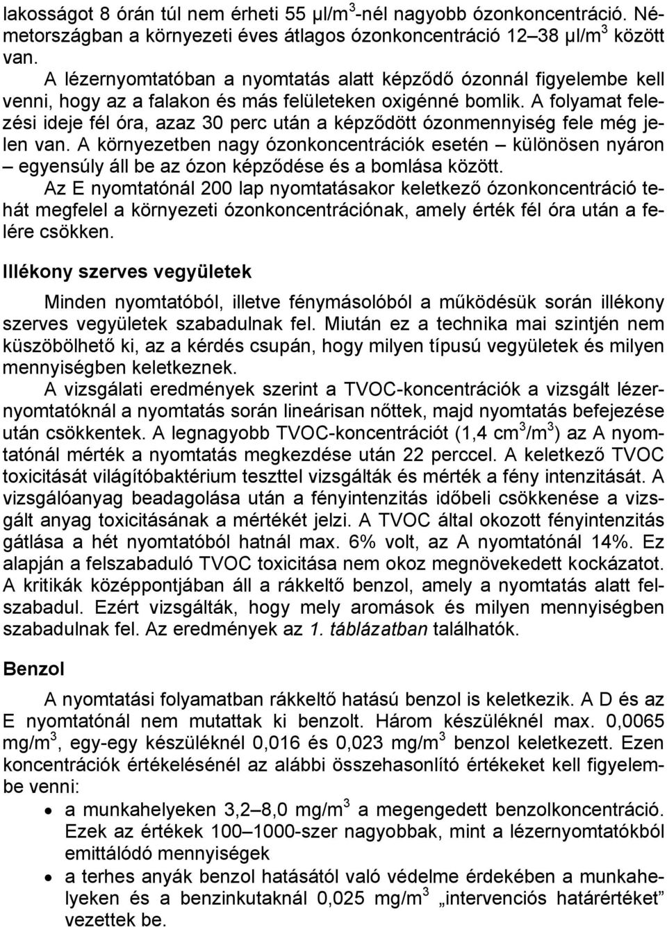 A folyamat felezési ideje fél óra, azaz 30 perc után a képződött ózonmennyiség fele még jelen van.